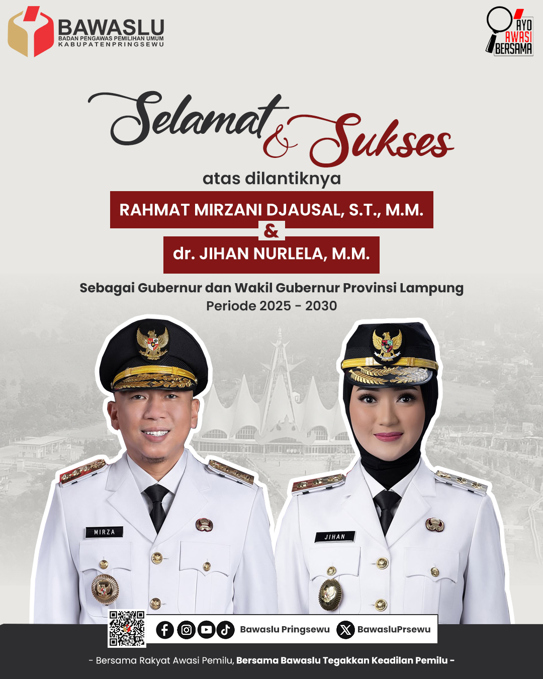 Badan Pengawas Pemilihan Umum (Bawaslu) Kabupaten Pringsewu menyampaikan ucapan selamat dan sukses atas dilantiknya Rahmat Mirzani Djausal, S.T., M.M. dan dr. Jihan Nurlela, M.M. sebagai Gubernur dan Wakil Gubernur Provinsi Lampung periode 2025–2030.