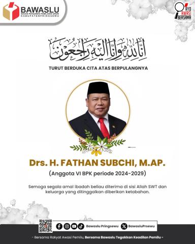 Bawaslu Kabupaten Pringsewu Sampaikan Duka Cita atas Wafatnya Anggota VI BPK RI Drs. H. Fathan Subchi, M.AP.