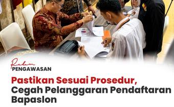 Rekam Pengawasan : Cegah Pelanggaran, Pastikan Kesesuaian Tata Cara, Prosedur, dan Mekanisme Pendaftaran Bapaslon