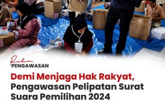 Rekam Pengawasan: Demi Menjaga Hak Rakyat, Pengawasan Pelipatan Surat Suara Pemilihan 2024