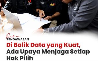 Rekam Pengawasan: Di Balik Data yang Kuat, Ada Upaya Menjaga Setiap Hak Pilih