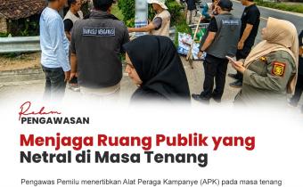 #RekamPengawasan MENJAGA NETRALITAS RUANG PUBLIK DI MASA TENANG, PENGAWAS PEMILU TERTIBKAN ALAT PERAGA KAMPANYE