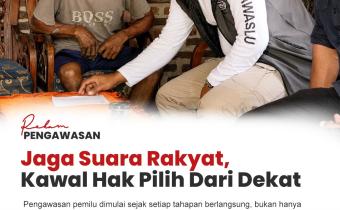 #RekamPengawasan Jaga Suara Rakyat, Kawal Hak pilih Dari Dekat