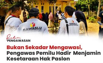 #RekamPengawasan Pengawas Pemilu Hadir Menjamin Kesetaraan Hak Pasangan Calon pada Tahapan Kampanye Pemilihan 2024