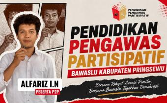 Peserta P2P Bawaslu Pringsewu: Pengawasan Pemilu Bukan Hanya Tugas Pengawas