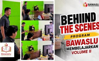 Behind the Scenes Bawaslu Membelajarkan Volume 2: Dari Proses Produksi Menuju Pembelajaran Pengawasan yang Informatif