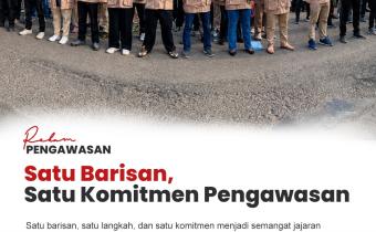 #RekamPengawasan: Satu Barisan, Satu Komitmen Pengawasan