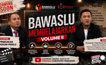 COMING SOON, BAWASLU MEMBELAJARKAN VOLUME II BAHAS PENANGANAN TINDAK PIDANA PEMILU