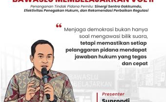Bawaslu Membelajarkan Vol. II Angkat Penanganan Tindak Pidana Pemilu, Suprondi Tekankan Pentingnya Penegakan Hukum yang Tegas